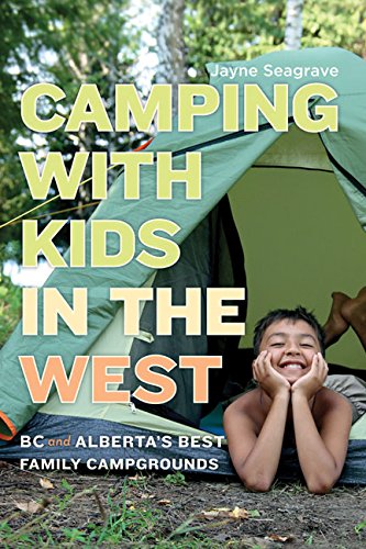 Camping with Kids in the West: BC and Alberta's Best Family Campgrounds Leisure, Home & Garden