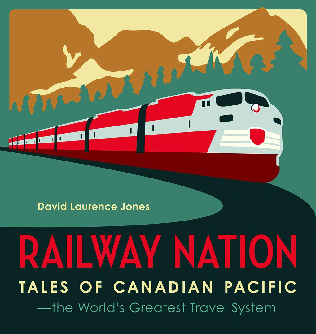 Railway Nation: Tales of Canadian Pacific, the World's Greatest Travel System Business, Finance & Career