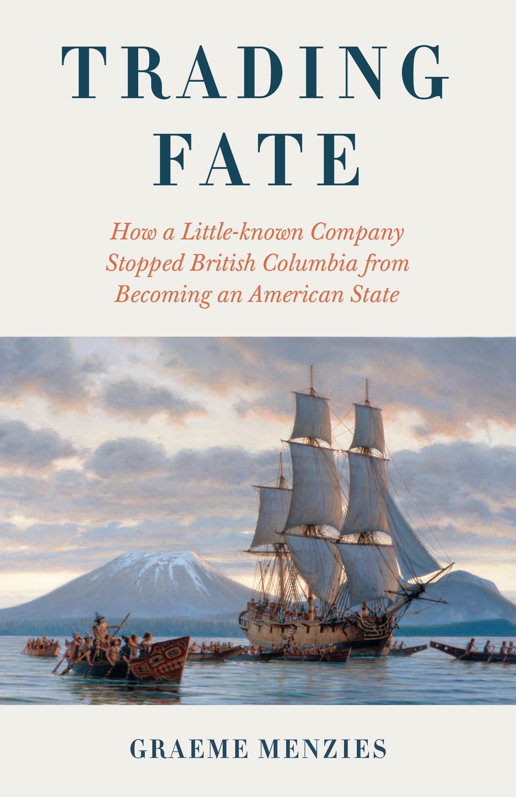 Trading Fate: How a Little-known Company Stopped British Columbia from Becoming an American State Politics & History