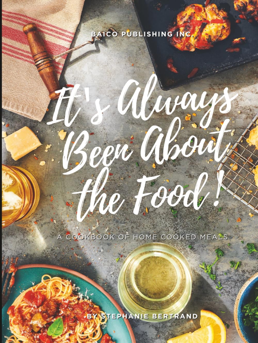 IT'S ALWAYS BEEN ABOUT THE FOOD Cooking & Enjoying