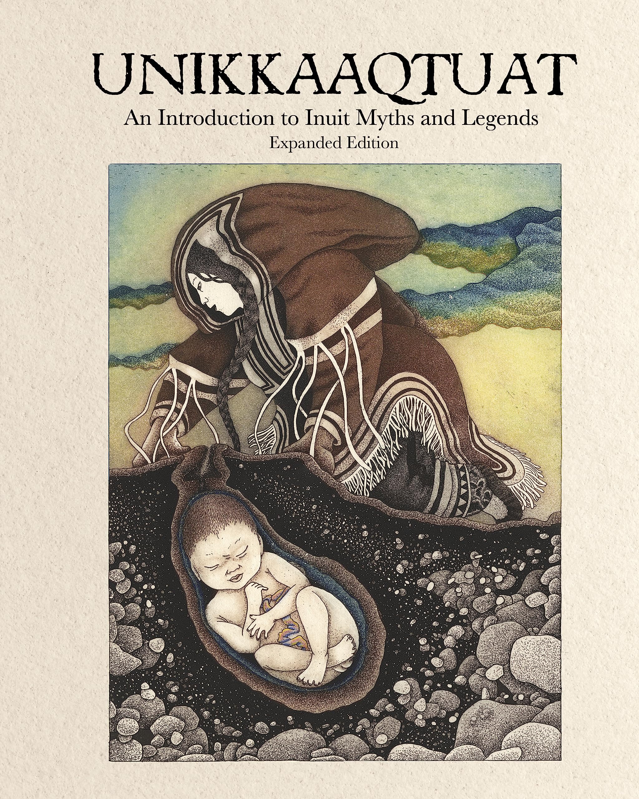 Unikkaaqtuat: An Introduction to Inuit Myths and Legends: Expanded Edition Books
