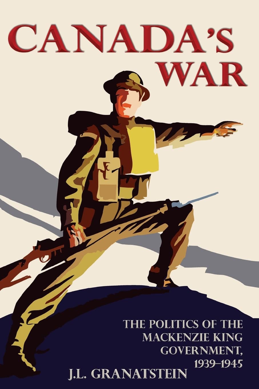 Canada's War: The Politics of the Mackenzie King Government, 1939-1945 (New Edition) Politics & History