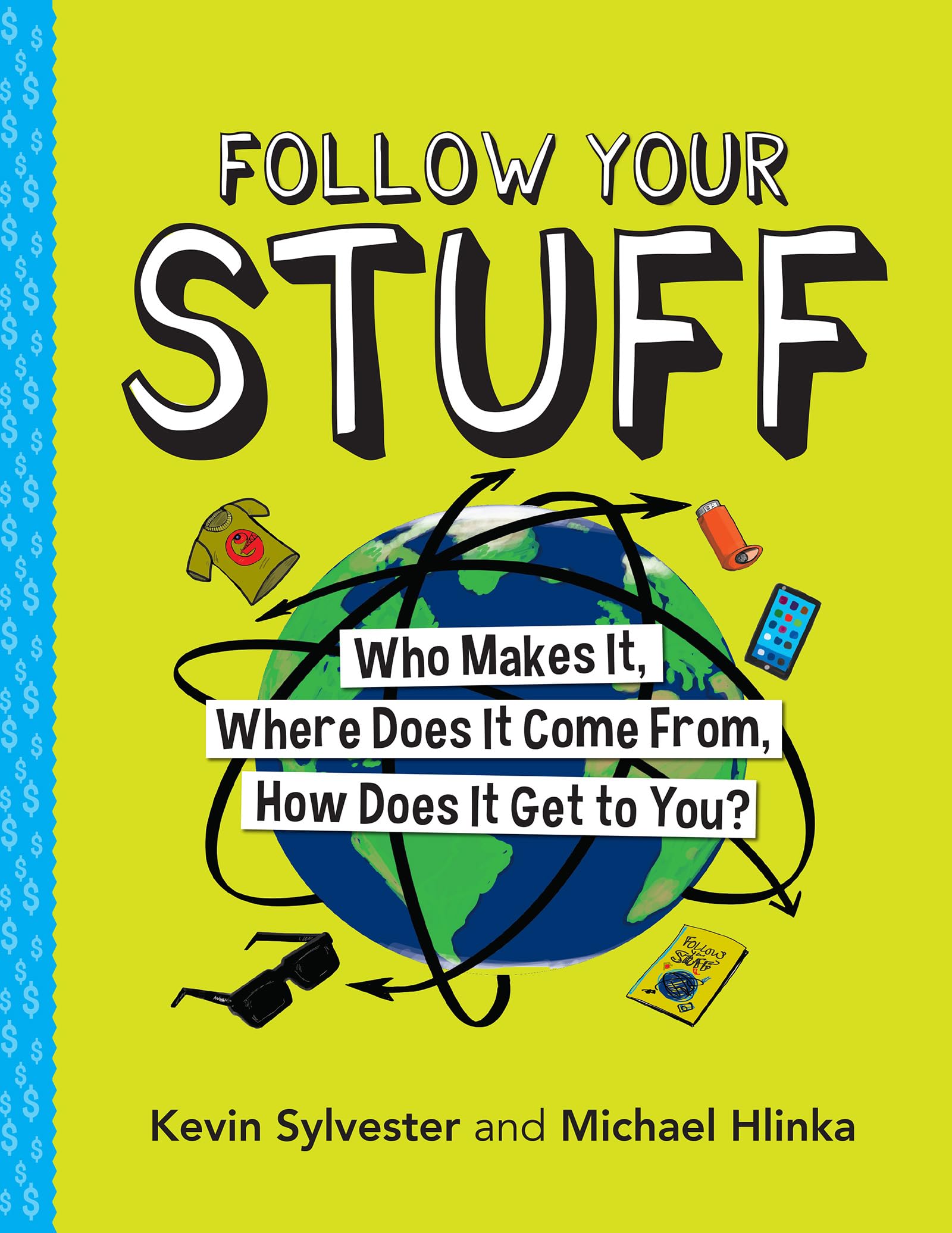 Follow Your Stuff: Who Makes It, Where Does It Come From, How Does It Get to You? Non-fiction