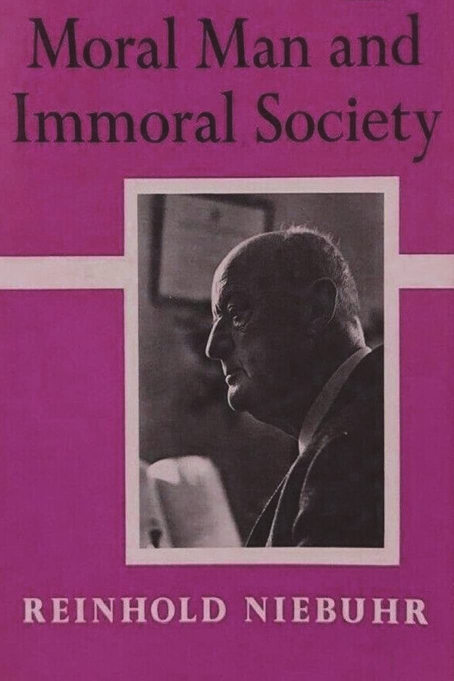 Moral Man and Immoral Society: A Study in Ethics and Politics Philosophy