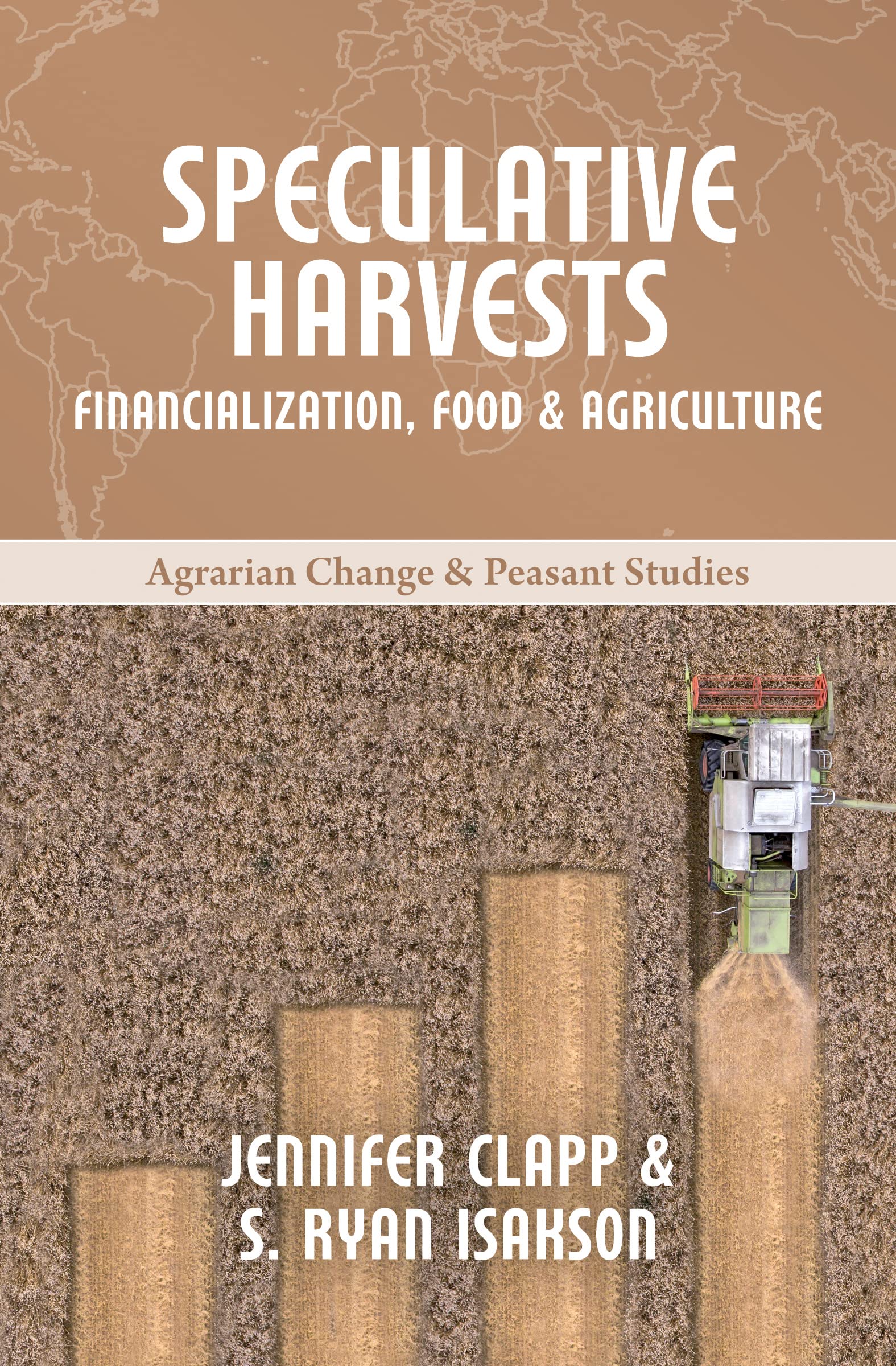 Speculative Harvests: Financialization, Food, and Agriculture (Agrarian Change & Peasant Studies) Books