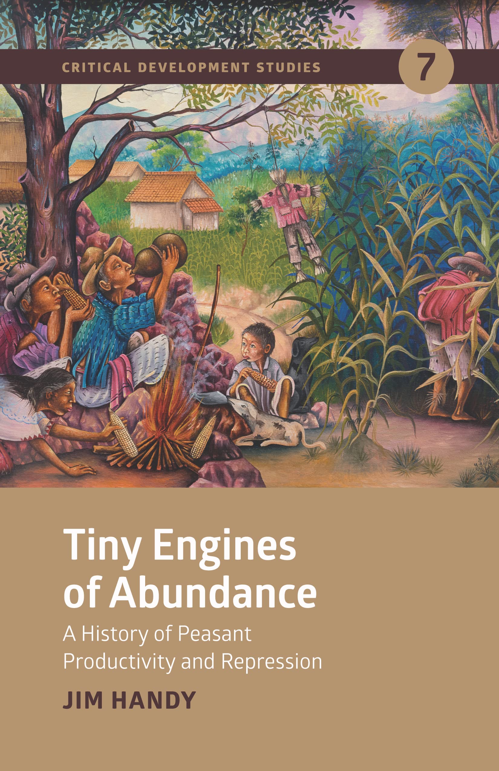 Tiny Engines of Abundance: A History of Peasant Productivity and Repression (Critical Development Studies) Social Sciences