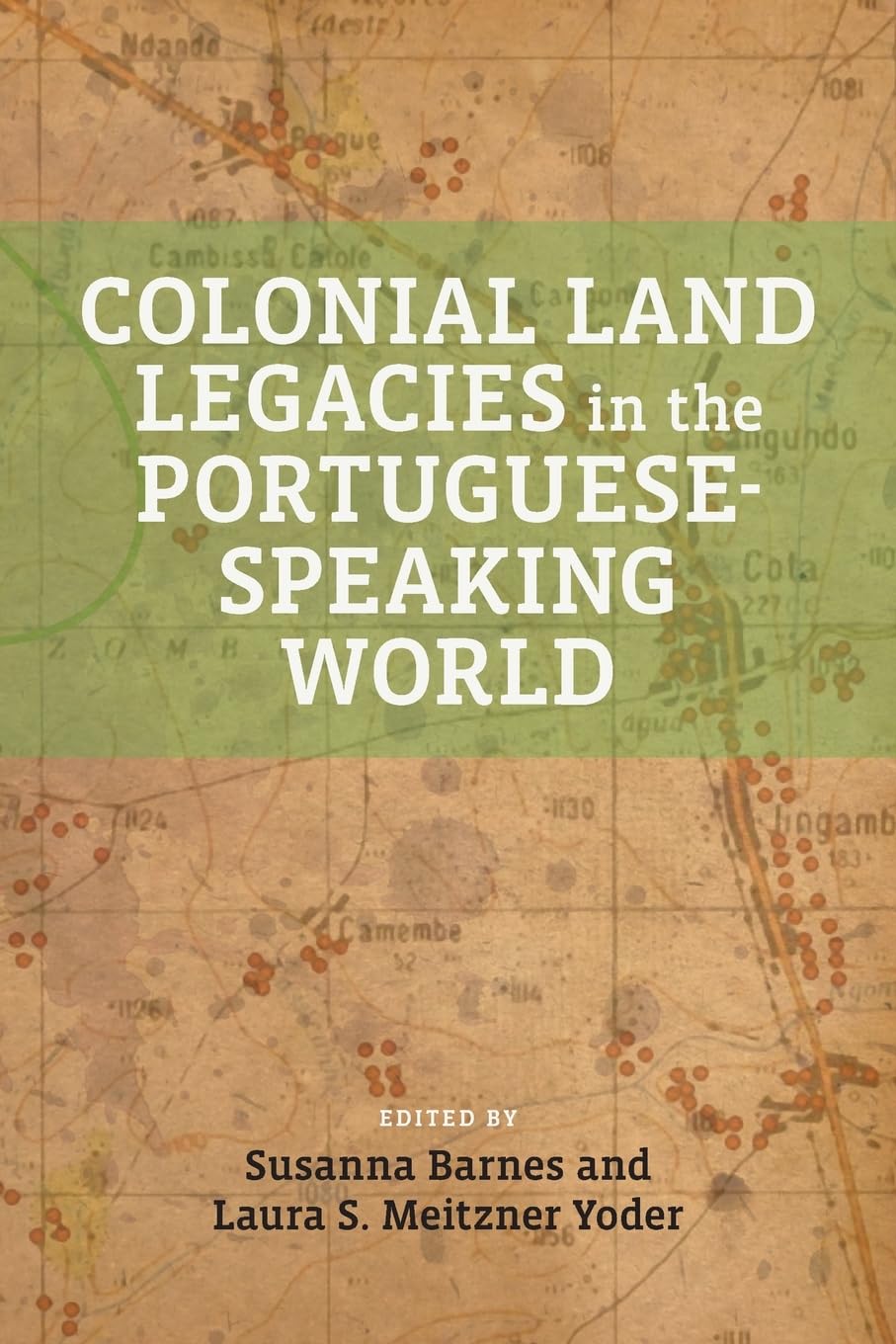 Colonial Land Legacies in the Portuguese-Speaking World (Global Indigenous Issues) Books