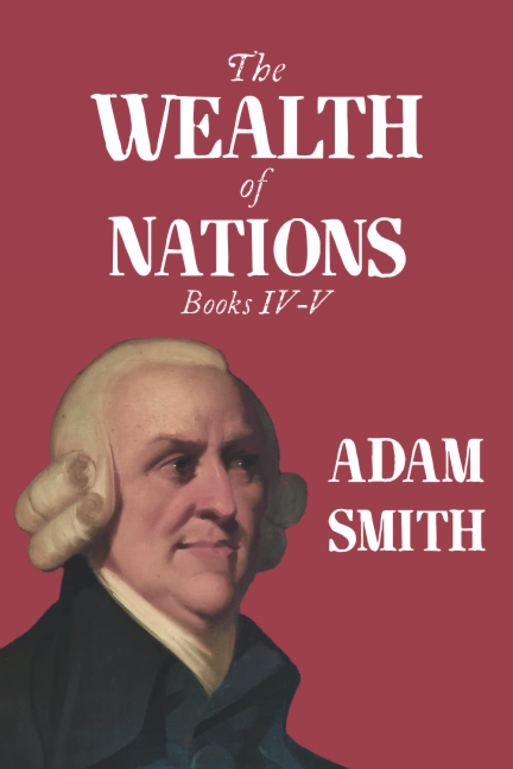The Wealth of Nations: Books IV-V Business, Finance & Career