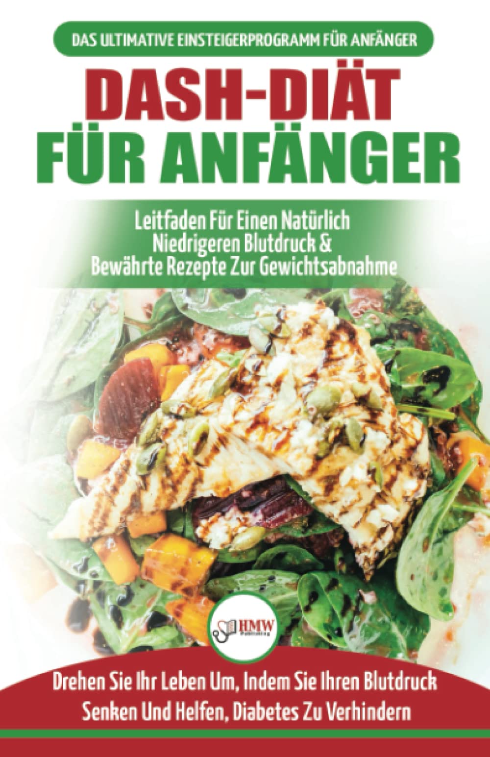 Dash-diät Für Anfänger: Der Ultimative Leitfaden Für Anfänger, Um Die Ernährung Zu Verbessern Und Den Bluthochdruck Auf Natürliche Weise Zu Se book