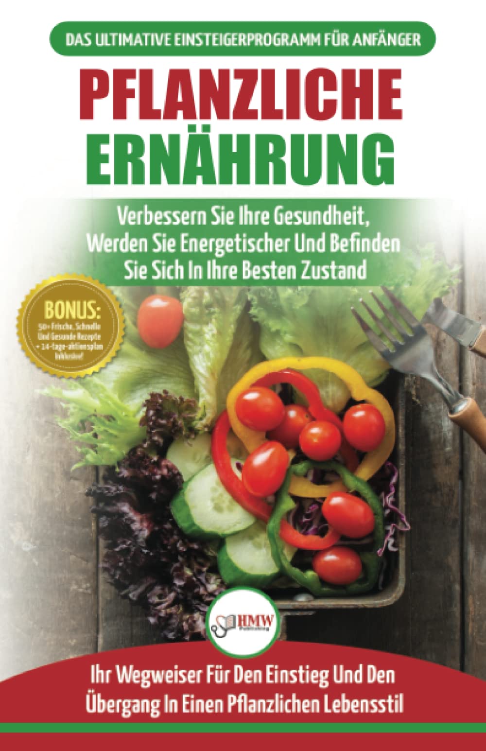 Pflanzliche Ernährung: Anfängerleitfaden Für Pflanzliche Ernährung Und Lebensweise + 50 Schnelle Und Gesunde Rezepte Und Ein 14-tägiger Aktio Leisure, Home & Garden