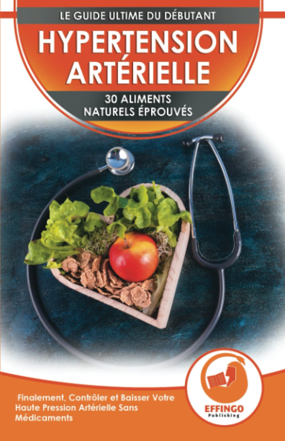 Hypertension: 30 Aliments Naturels Prouvés Pour Contrôler Et Faire Baisser Votre Tension Artérielle Sans Médicaments (Livre En Anglais / Blood Pressure In French) Medicine