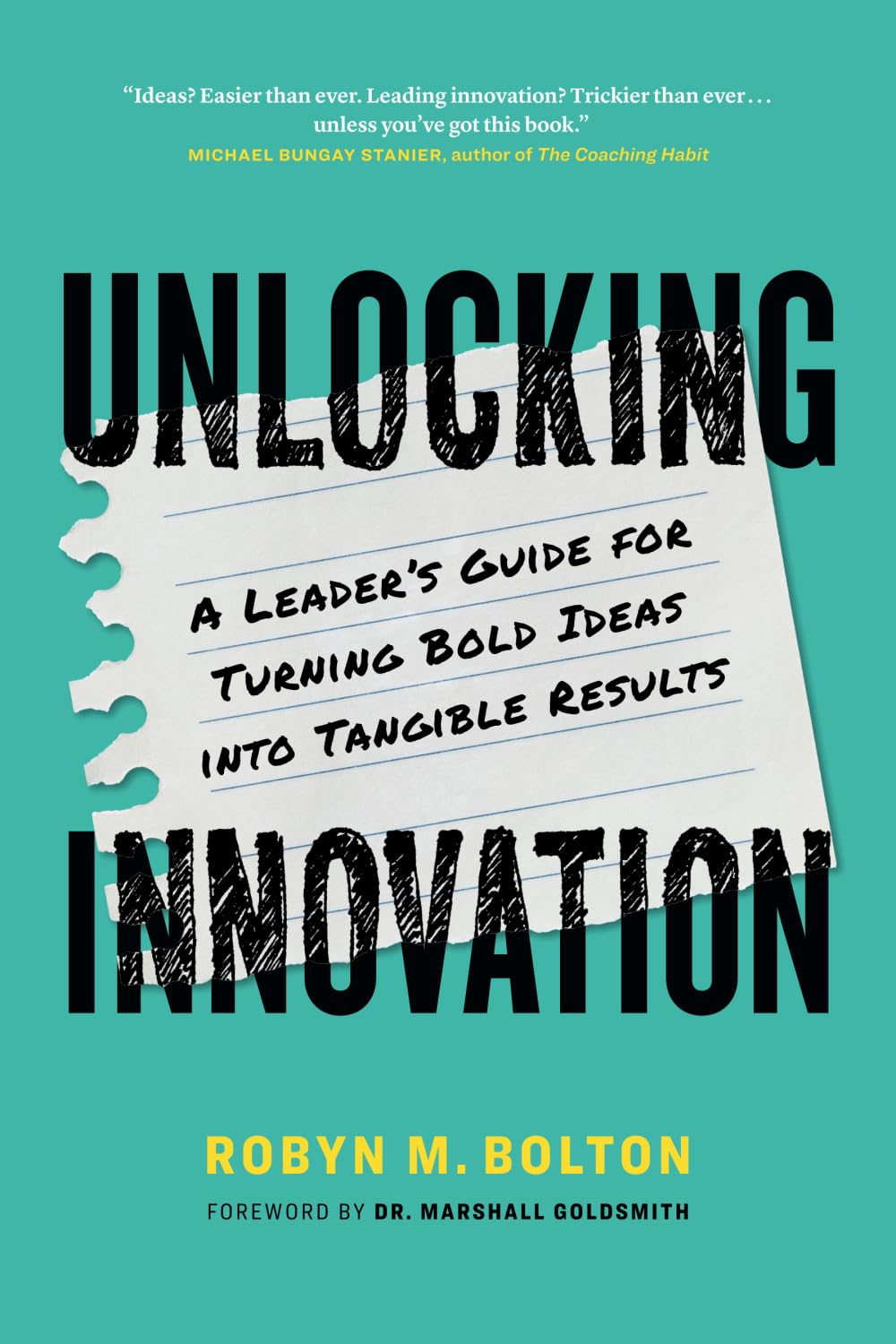 Unlocking Innovation: A Leader’s Guide for Turning Bold Ideas into Tangible Results book