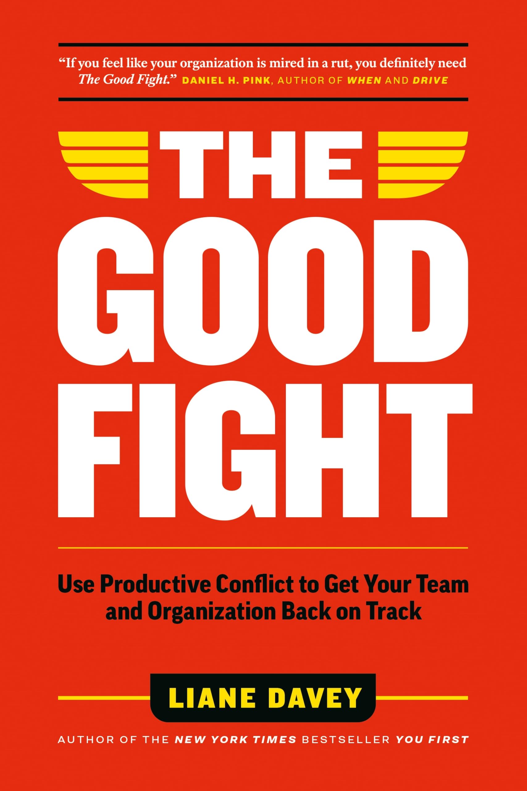 The Good Fight: Use Productive Conflict to Get Your Team and Organization Back on Track Business, Finance & Career