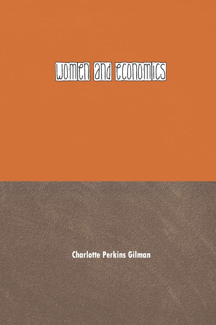 Women and Economics: A Study of the Economic Relation Between Men and Women as a Factor in Social Evolution Books