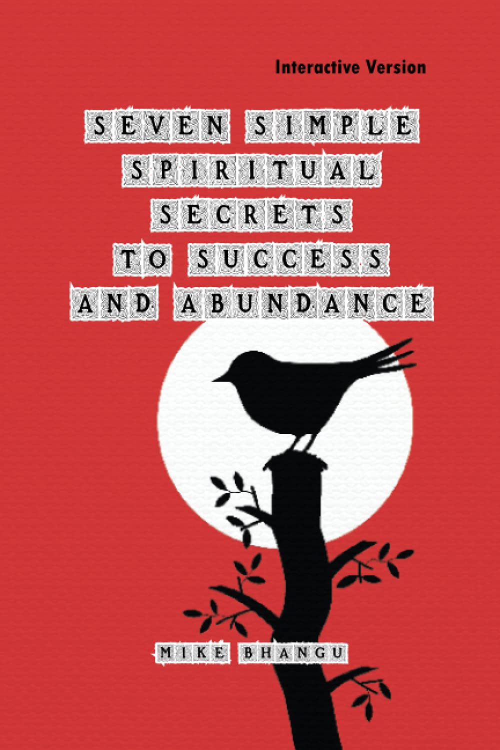 Seven Simple Spiritual Secrets to Success and Abundance: Interactive Version Self-help