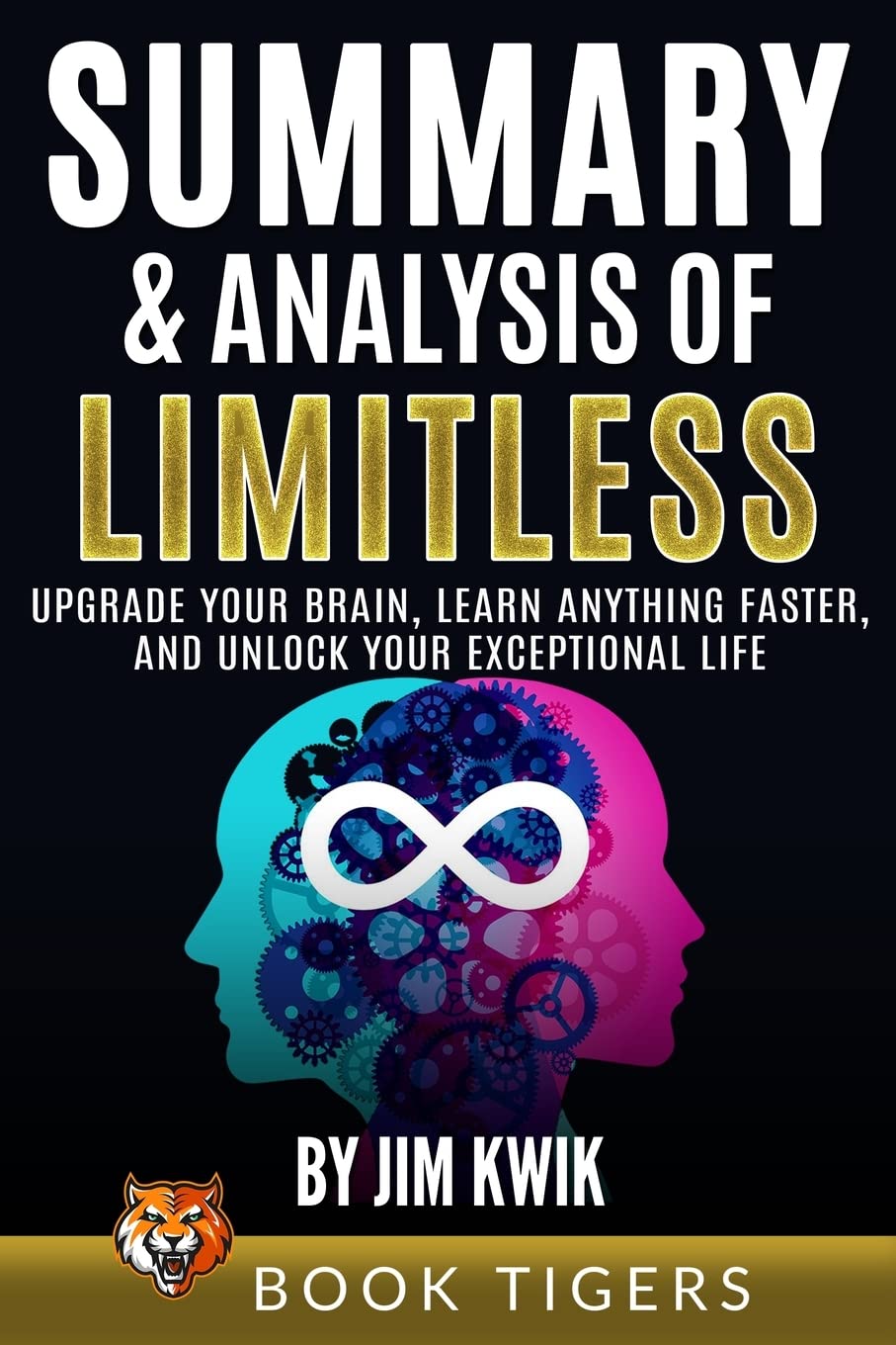 Summary and Analysis of Limitless: Upgrade Your Brain, Learn Anything Faster, and Unlock Your Exceptional Life by Jim Kwik (Book Tigers Self Help and Success Summaries) Books