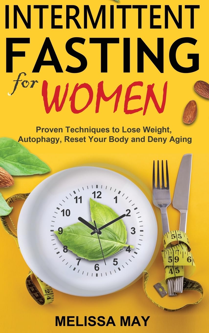 Intermittent Fasting for Women: The Complete Guide to Women's Wellness Health, Nutrition & Fitness