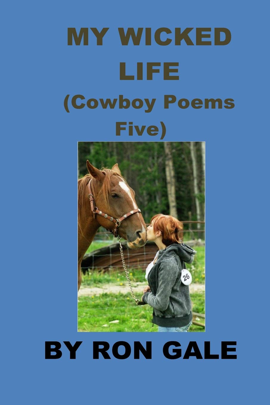 My Wicked Life cowboy poems five: Cowboy Poems Five Poetry