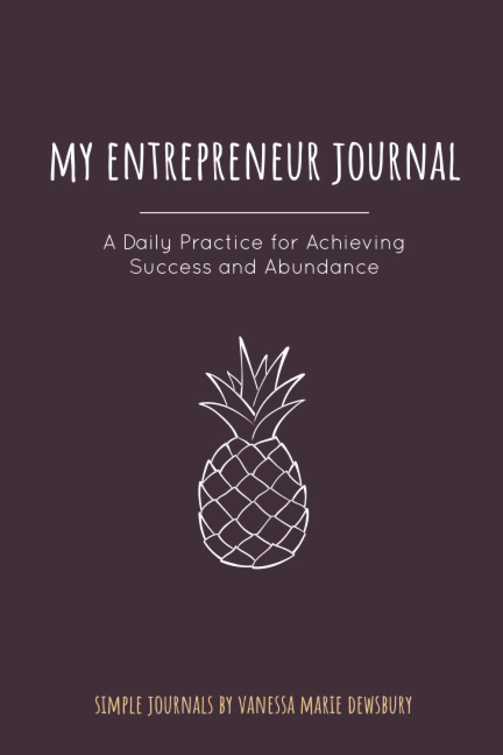 My Entrepreneur Journal: A Daily Practice For Achieving Success & Abundance Business, Finance & Career
