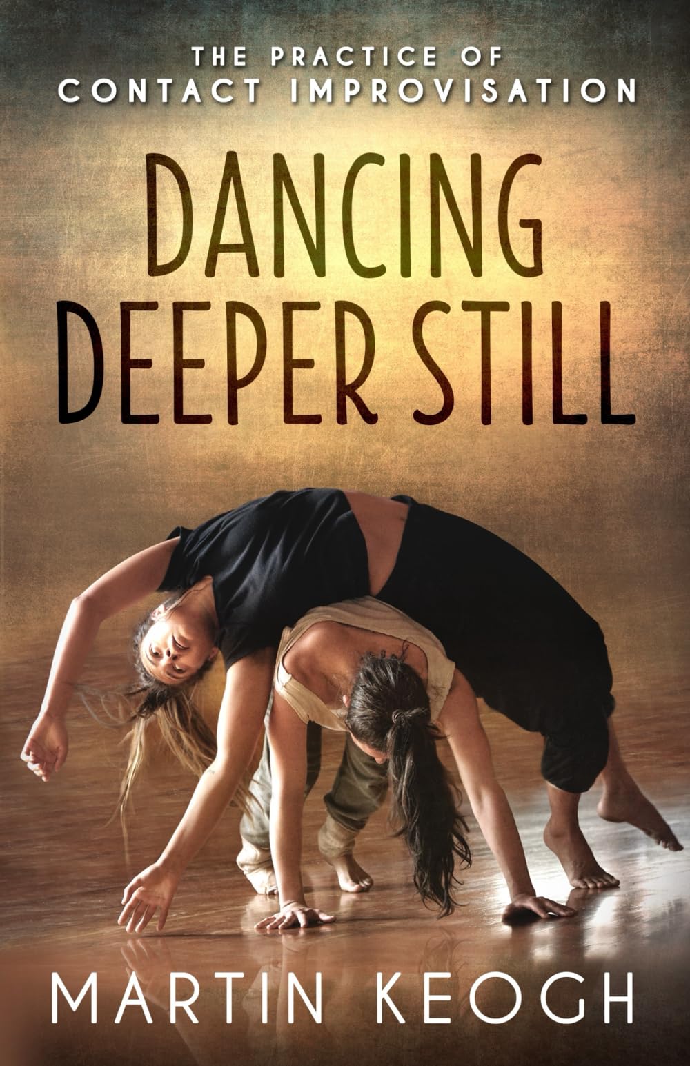 Dancing Deeper Still: The Practice of Contact Improvisation Social Sciences