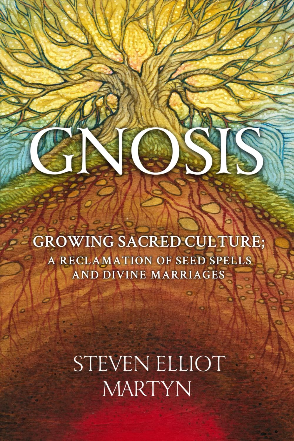 Gnosis: Growing Sacred Culture: A Reclamation of Seed Spells and Divine Marriages Politics & History