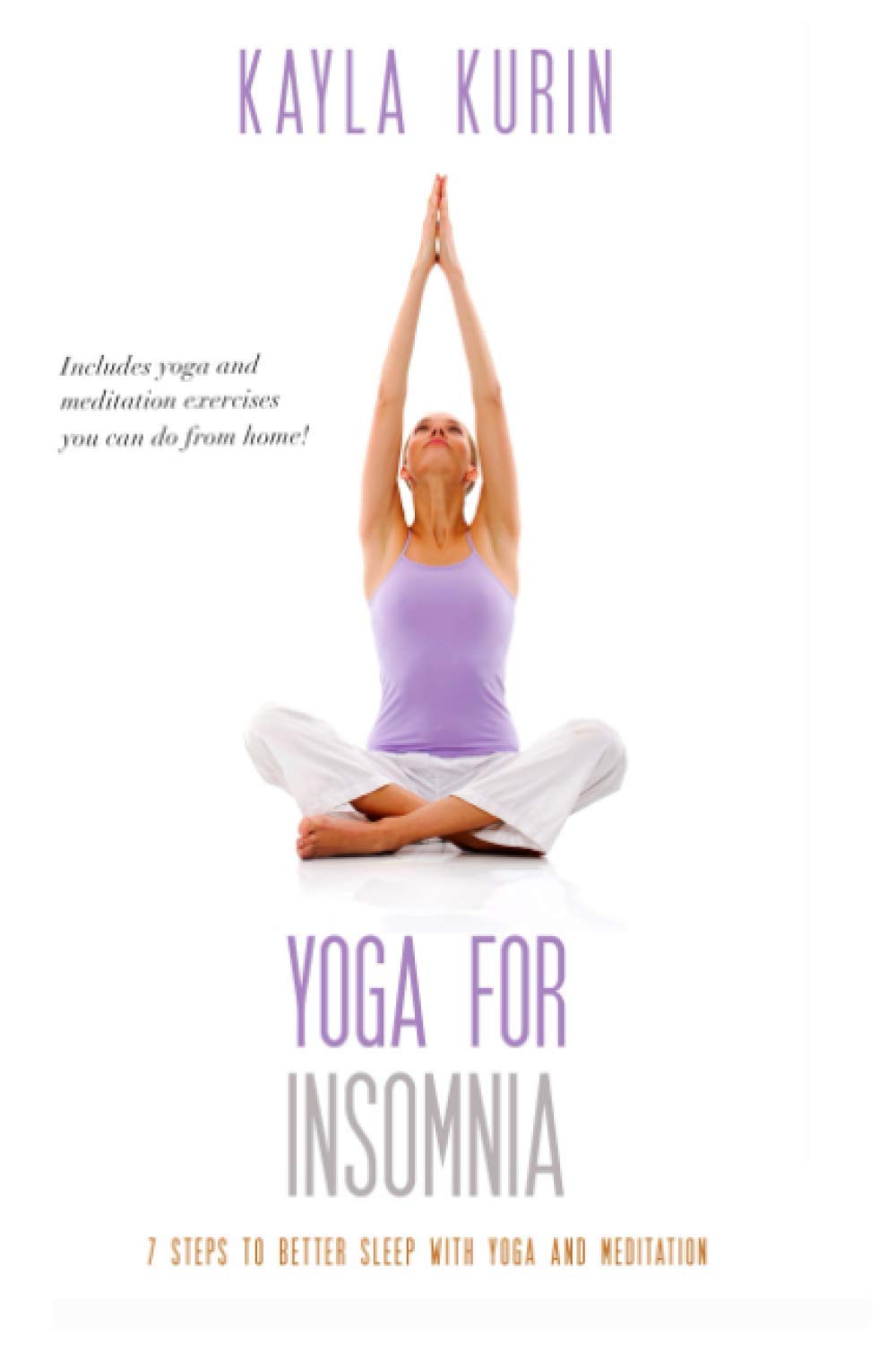Yoga for Insomnia: 7 Steps To Better Sleep With Yoga And Meditation: Seven Steps to Better Sleep with Yoga and Meditation (Yoga for Chronic Illness) Medicine