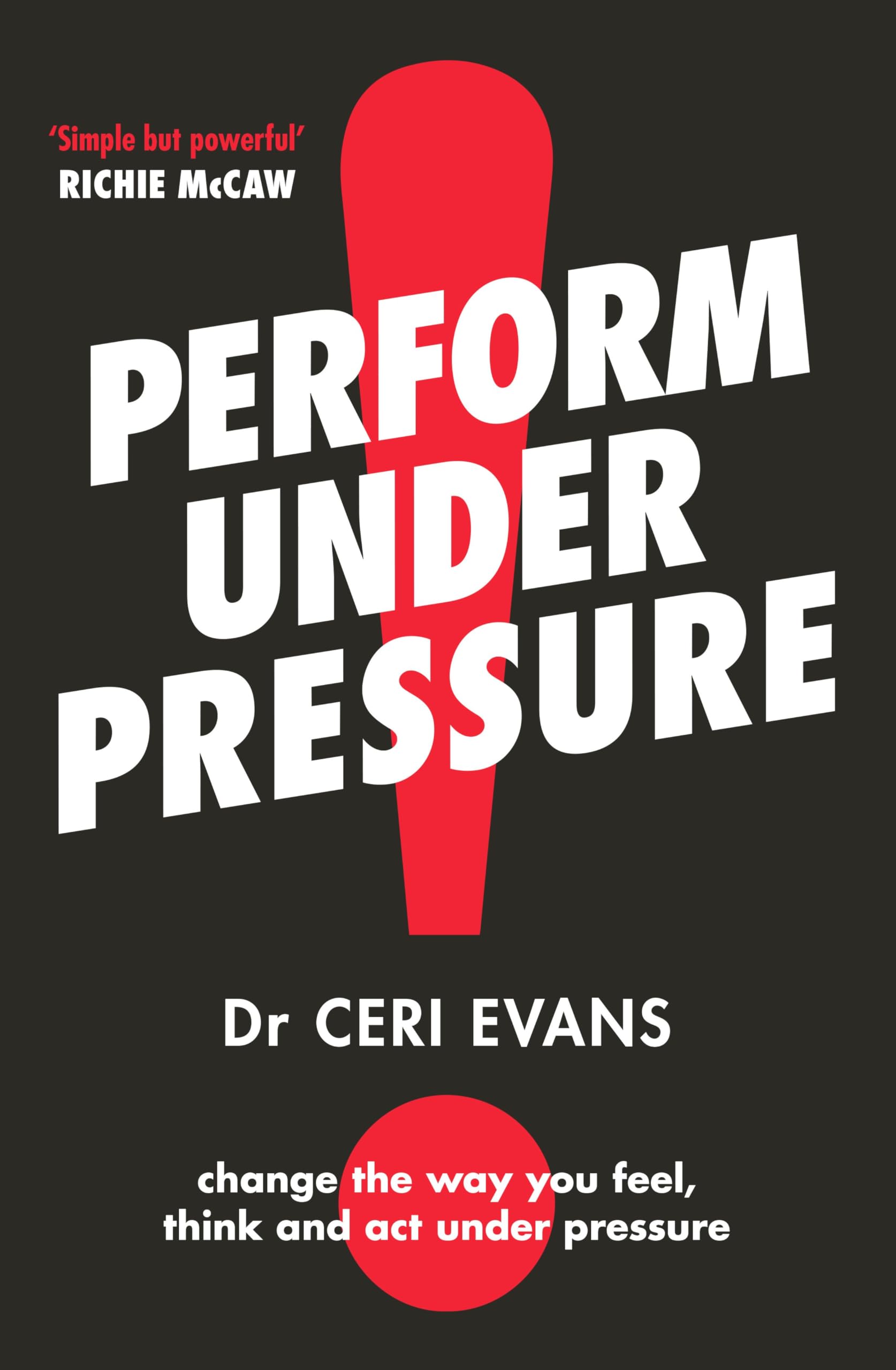 Perform Under Pressure: The International Bestseller on How to Change the Way You Think, Feel and ACT from Top Psychiatrist and Former Soccer Player Business, Finance & Career
