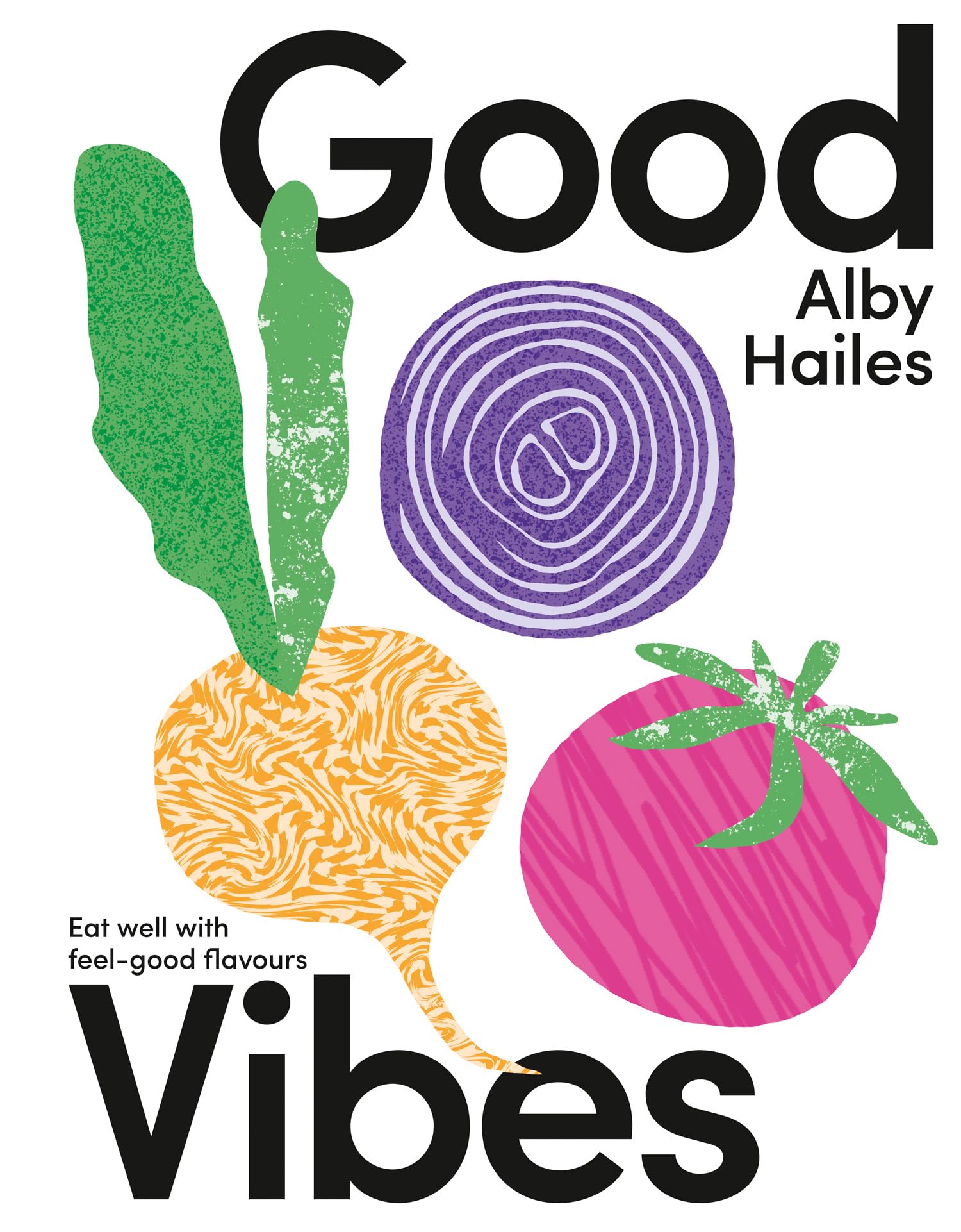 Good Vibes: Eat Well With Feel-Good Flavours Leisure, Home & Garden