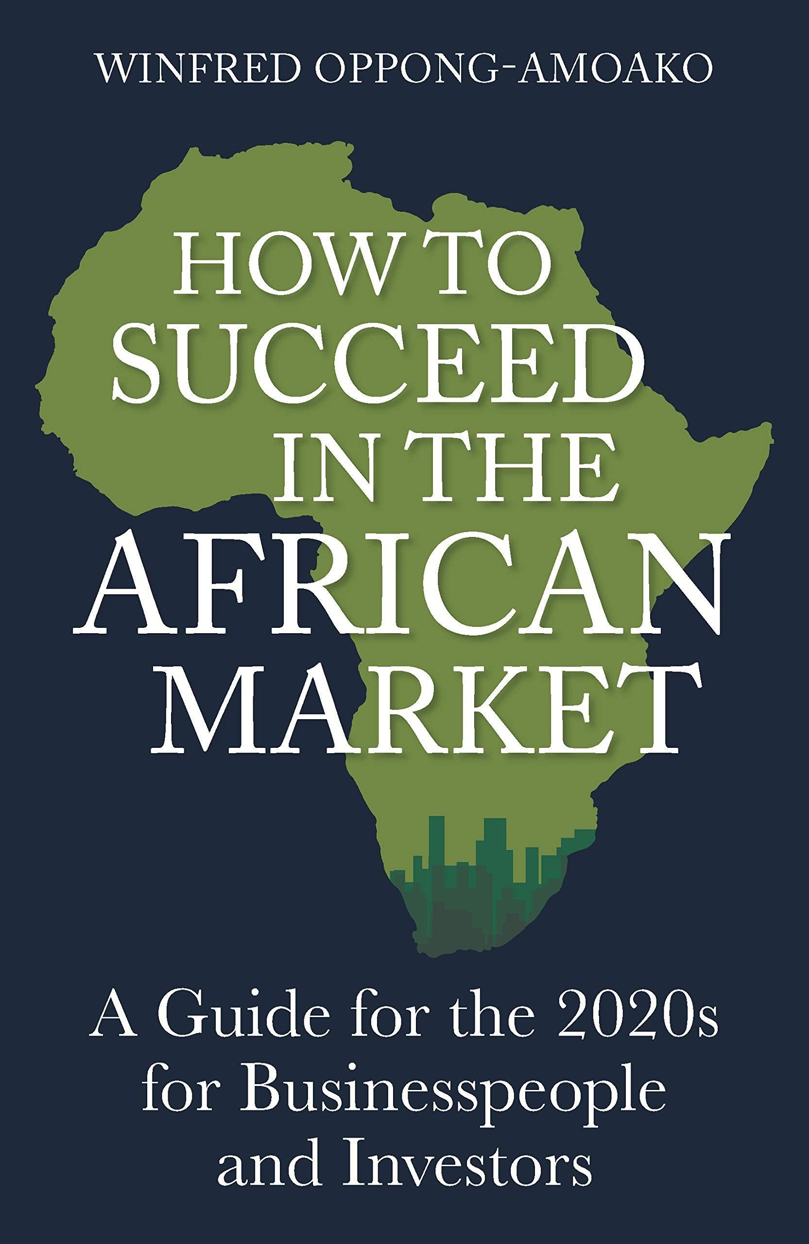 How to Succeed in the African Market: A Guide for Businesspeople and Investors Business, Finance & Career