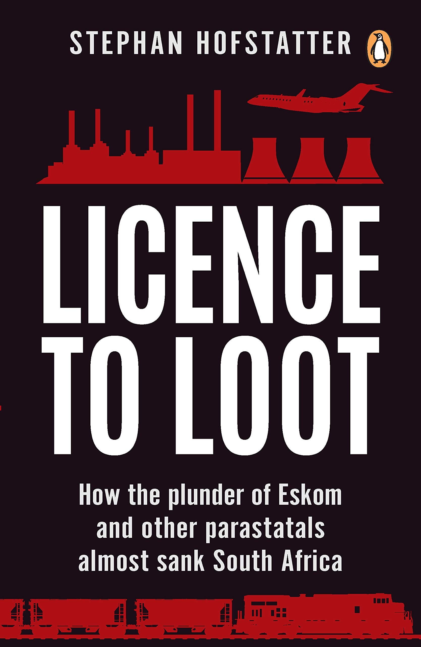 Licence to Loot: How the plunder of Eskom and other parastatals almost sank South Africa Politics & History