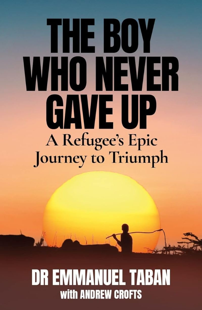 The Boy Who Never Gave Up: A Refugee’s Epic Journey to Triumph Memories