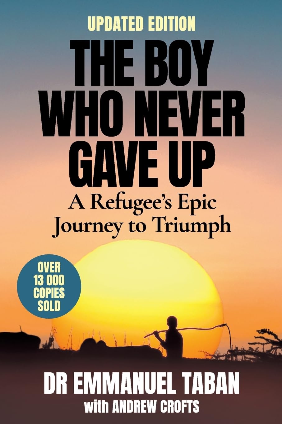 THE BOY WHO NEVER GAVE UP - A Refugee's Epic Journey to Triumph Science
