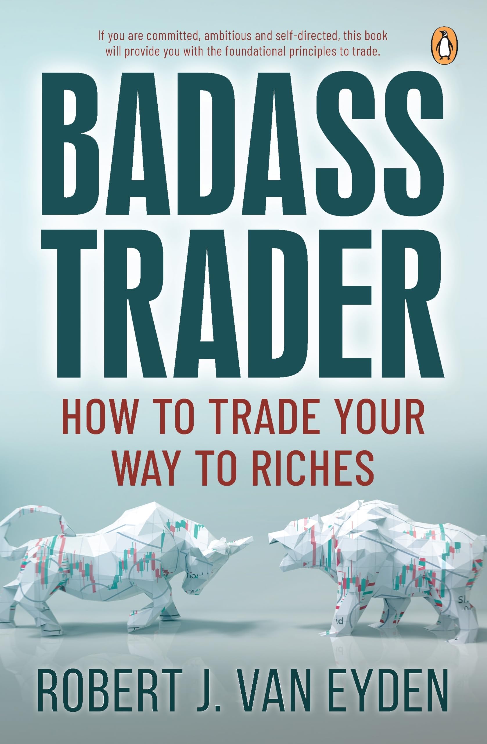 Badass Trader: How to Trade Your Way to Riches Business, Finance & Career