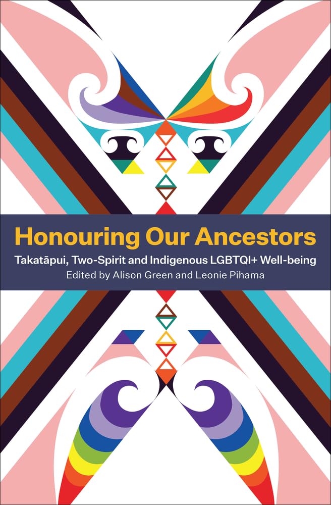 Honouring Our Ancestors: Takatapui, Two-Spirit and Indigenous LGBTQI+ Well-being Books