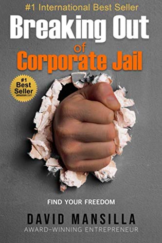 Breaking Out of Corporate Jail: Find Your Freedom Self-help