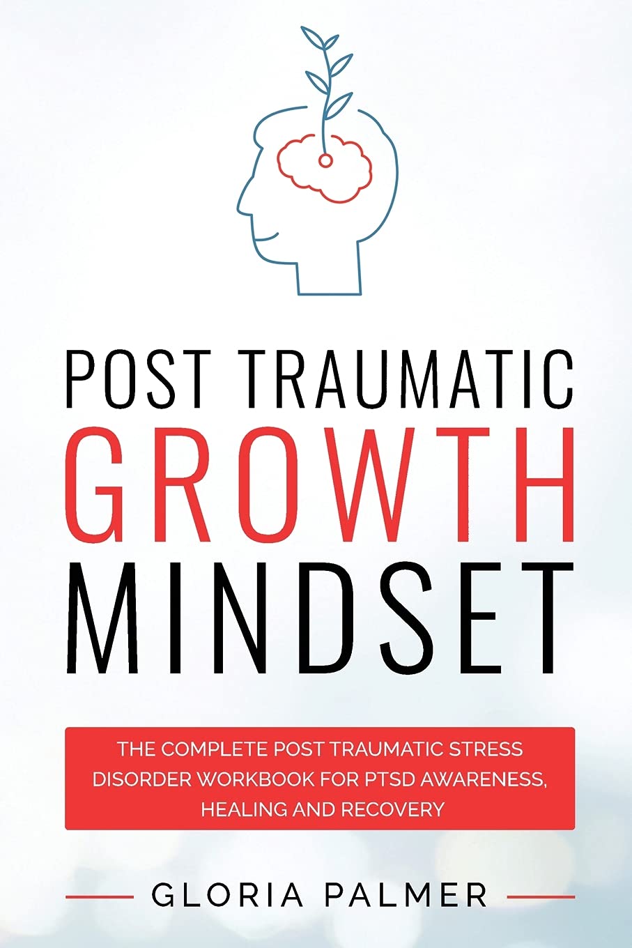 Post Traumatic Growth Mindset: The Complete Post Traumatic Stress Disorder Workbook for PTSD Awareness, Healing and Recovery: The Complete Post ... Recovery : The Complete Post Traumatic Stres Health, Nutrition & Fitness