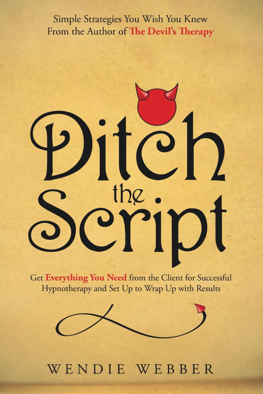 Ditch the Script: Get Everything You Need from the Client for Successful Hypnotherapy and Set Up to Wrap Up with Results (The Devil's Therapy, Band 3) Medicine