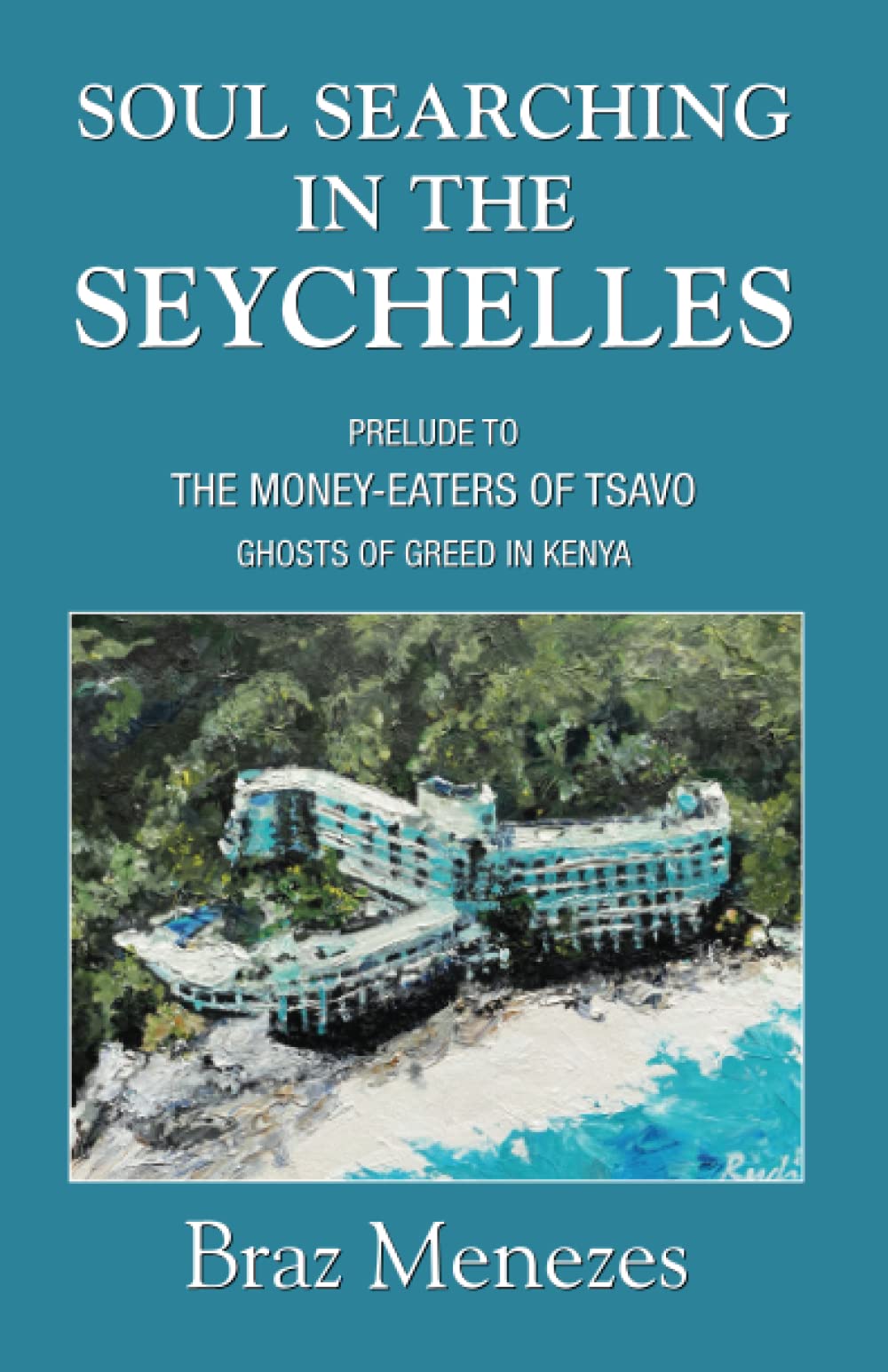 SOUL SEARCHING IN THE SEYCHELLES: A Prelude to the MONEY-EATERS of TSAVO (MATATA BOOKS SERIES, Band 4) Memories