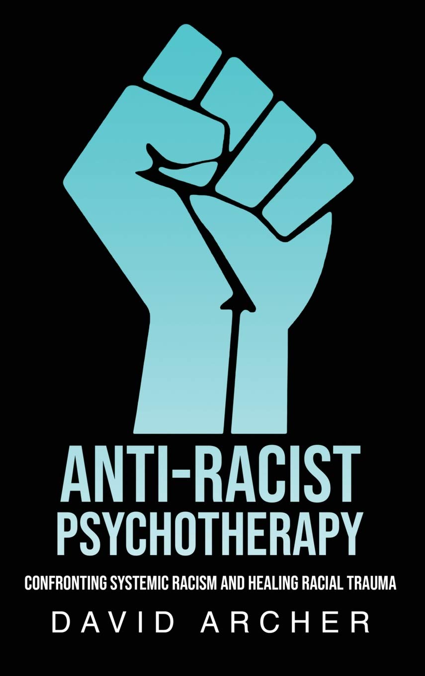 Anti-Racist Psychotherapy: Confronting Systemic Racism and Healing Racial Trauma Medicine