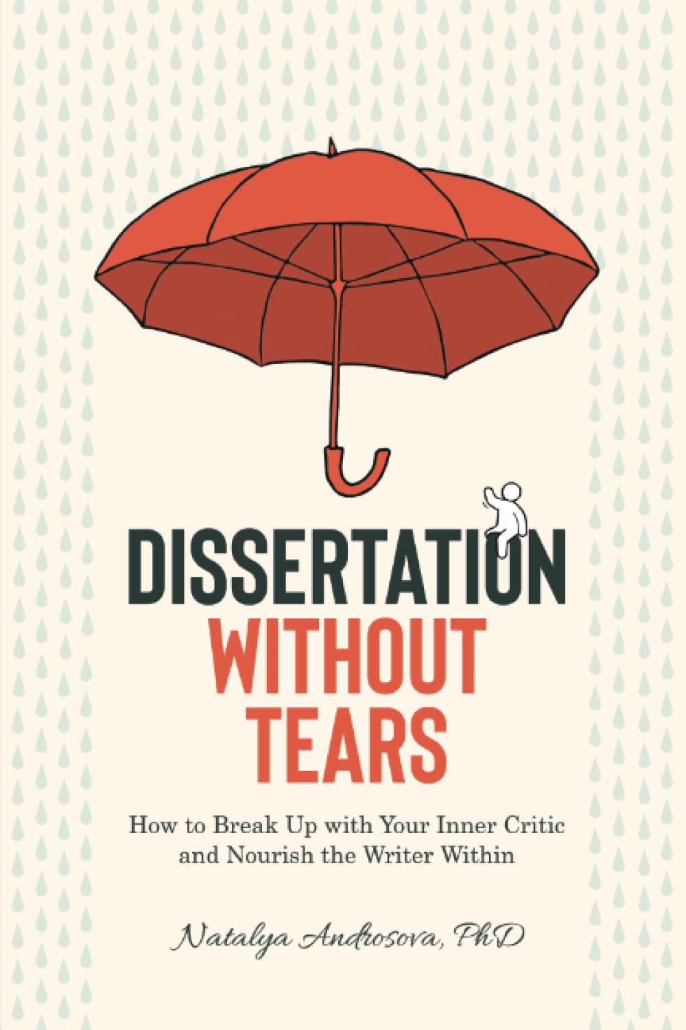 Dissertation Without Tears: How to Break Up with Your Inner Critic and Nourish the Writer Within Self-help