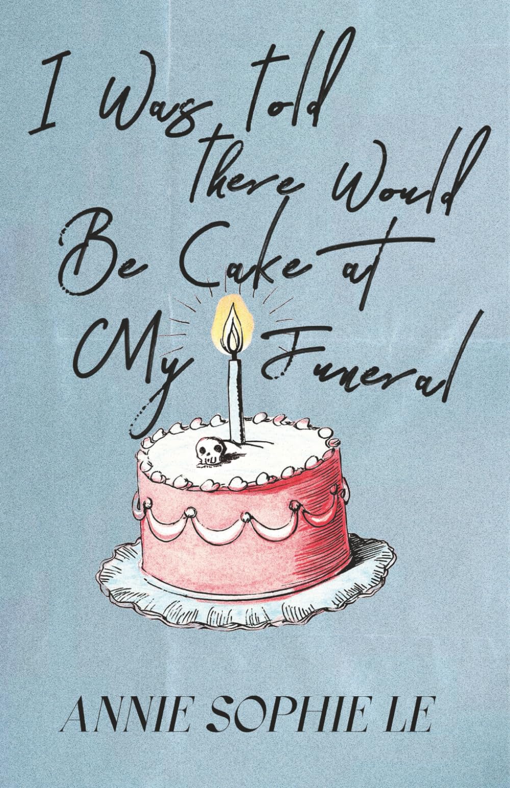 I Was Told There Would Be Cake at My Funeral Poetry