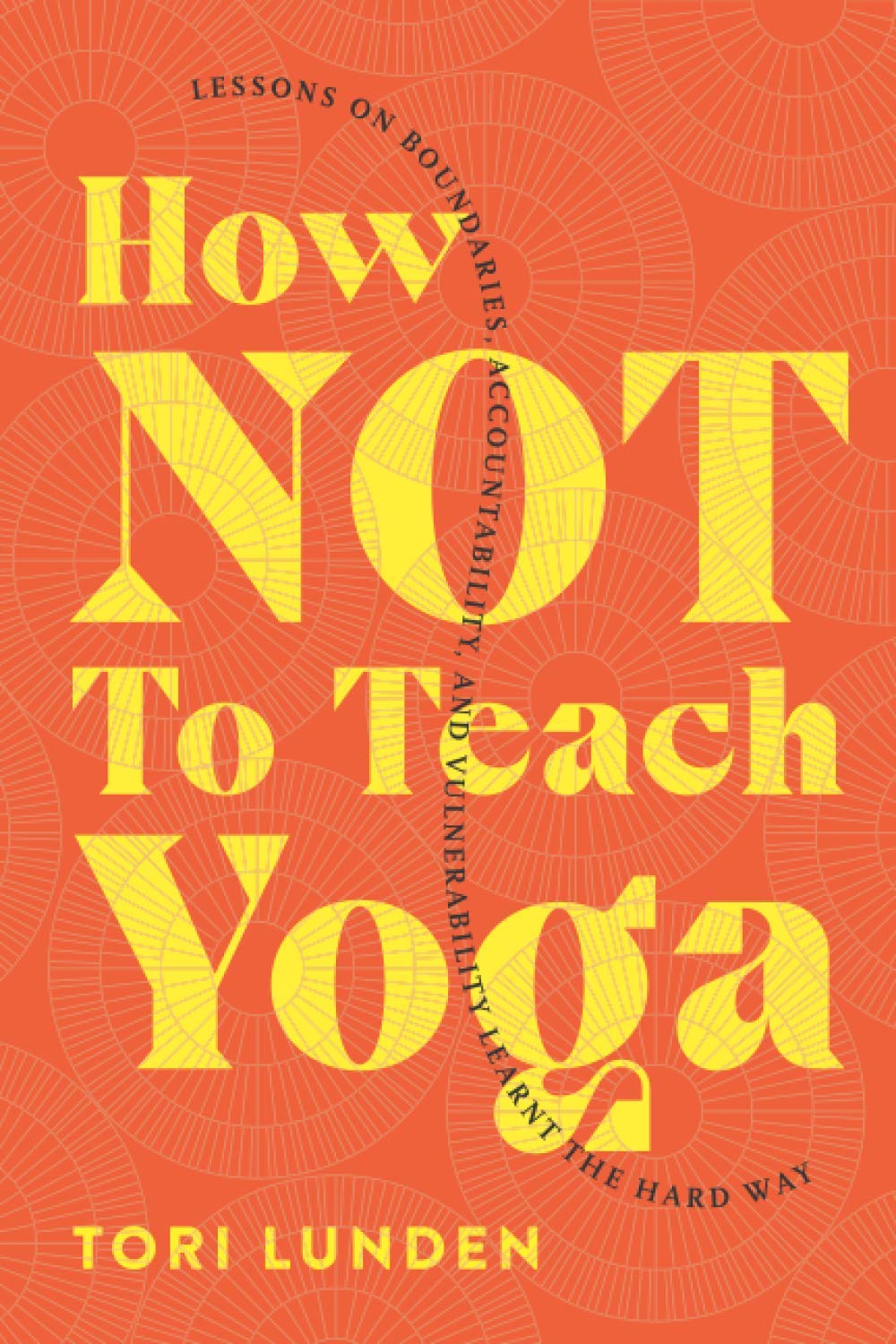 How Not To Teach Yoga: Lessons on Boundaries, Accountability, and Vulnerability - Learnt the Hard Way Philosophy