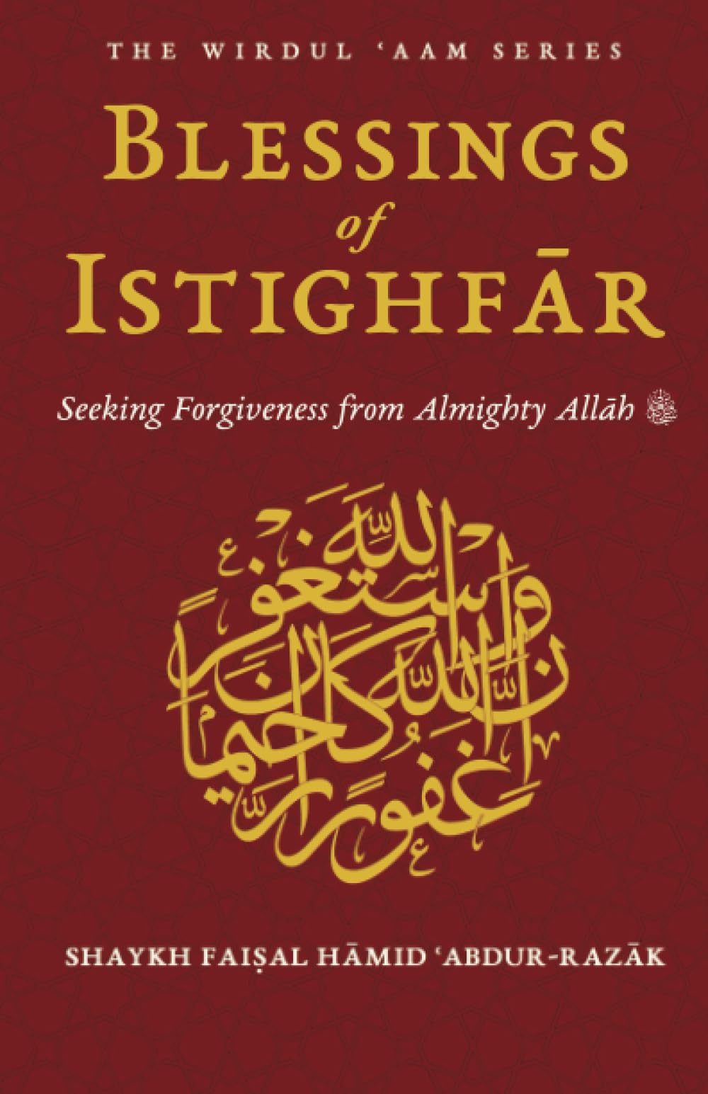 Blessings of Istighfar: Seeking Forgiveness from Almighty Allah (The Wirdul Aam Series) Religion & Esotericism