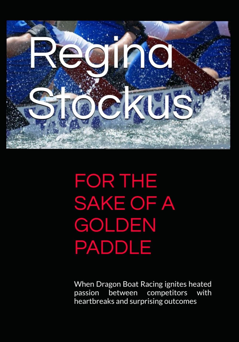FOR THE SAKE OF A GOLDEN PADDLE: When Dragon Boat Racing ignites heated passion between competitors with heartbreaks and surprising outcomes Romantic Thrillers