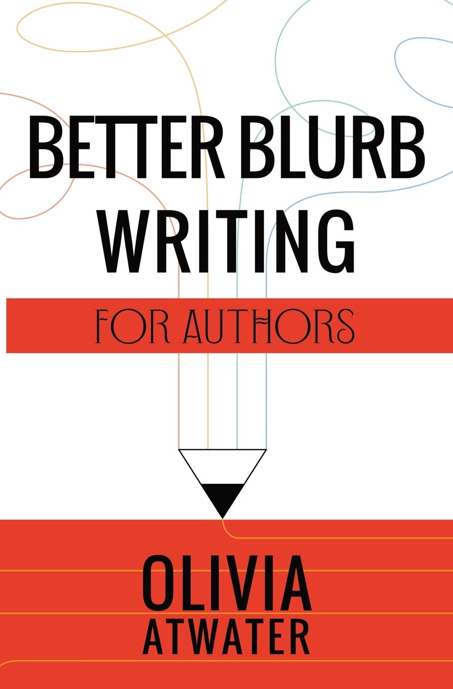 Better Blurb Writing for Authors (Atwater's Tools for Authors, Band 1) Media & Communication