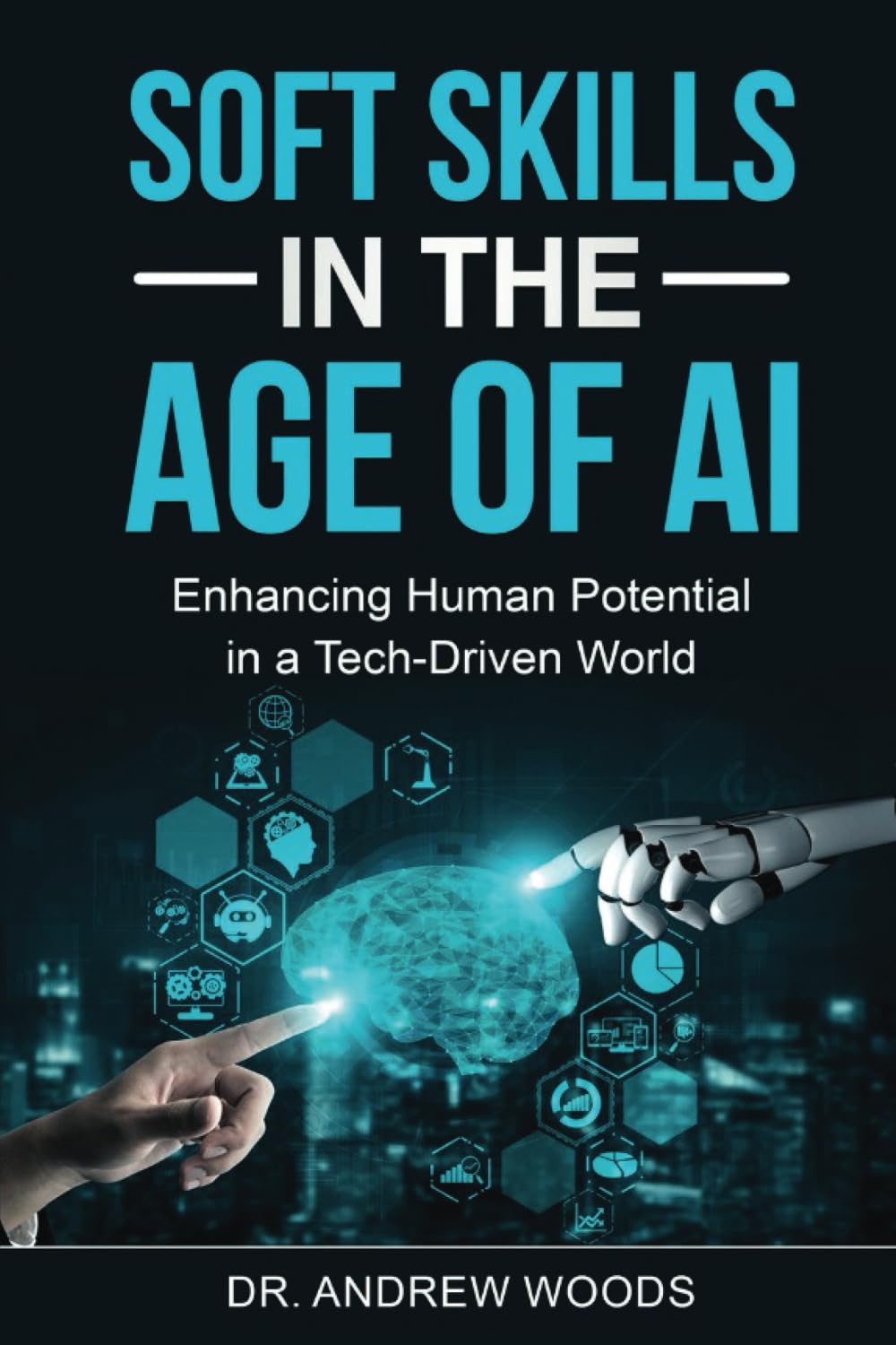 Soft Skills in the Age of AI: Enhancing Human Potential in a Tech-Driven World Business, Finance & Career