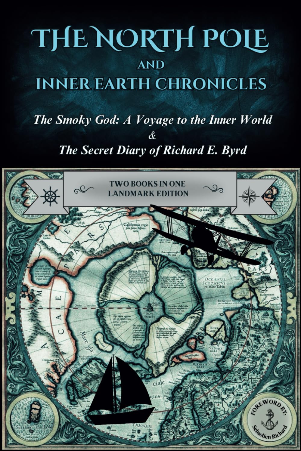 The North Pole and Inner Earth Chronicles: The Smoky God: A Voyage to the Inner World + The Secret Diary of Admiral Richard E. Byrd | Two Books in One ... Earth, Inner Earth, Agartha, Flat Earth Essays & Short Stories
