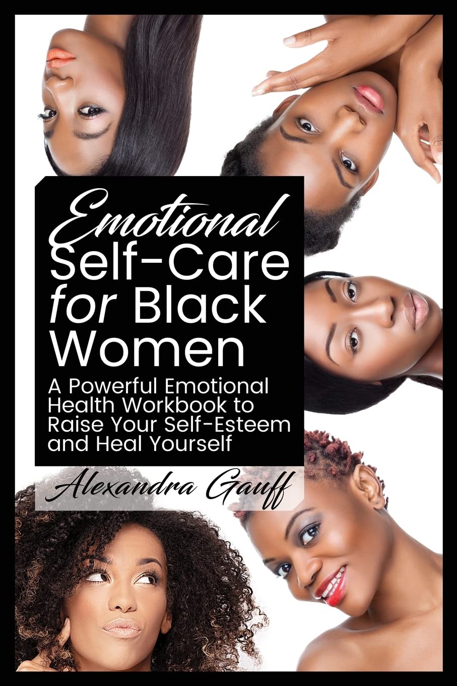 Emotional Self-Care for Black Women: A Powerful Emotional Health Workbook to Raise Your Self-Esteem and Heal Yourself Business, Finance & Career