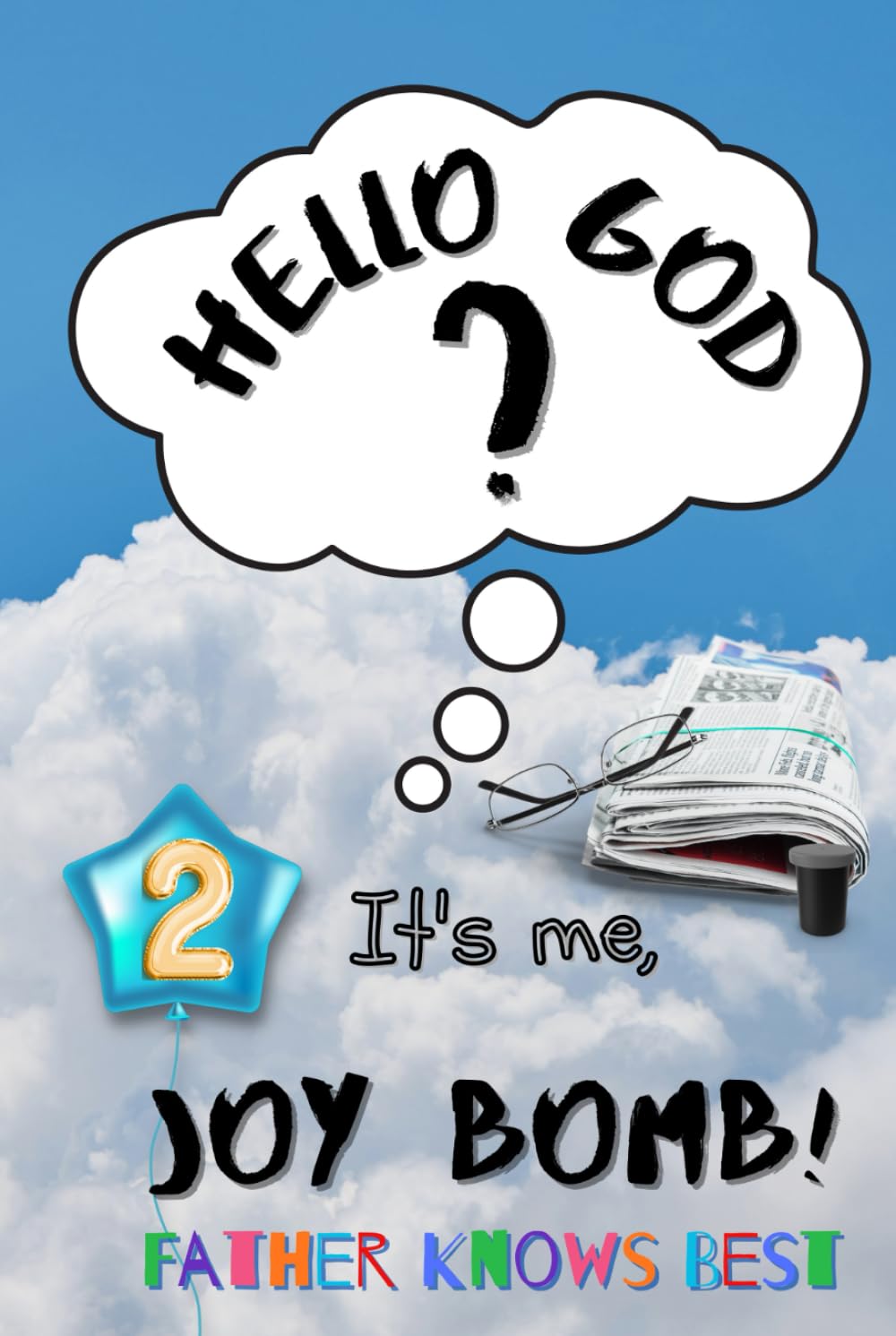 Father Knows Best: Hello God? It’s Me, Joy Bomb - Children's Chapter Book Fiction for 8-12 - Silly but Serious Too! book