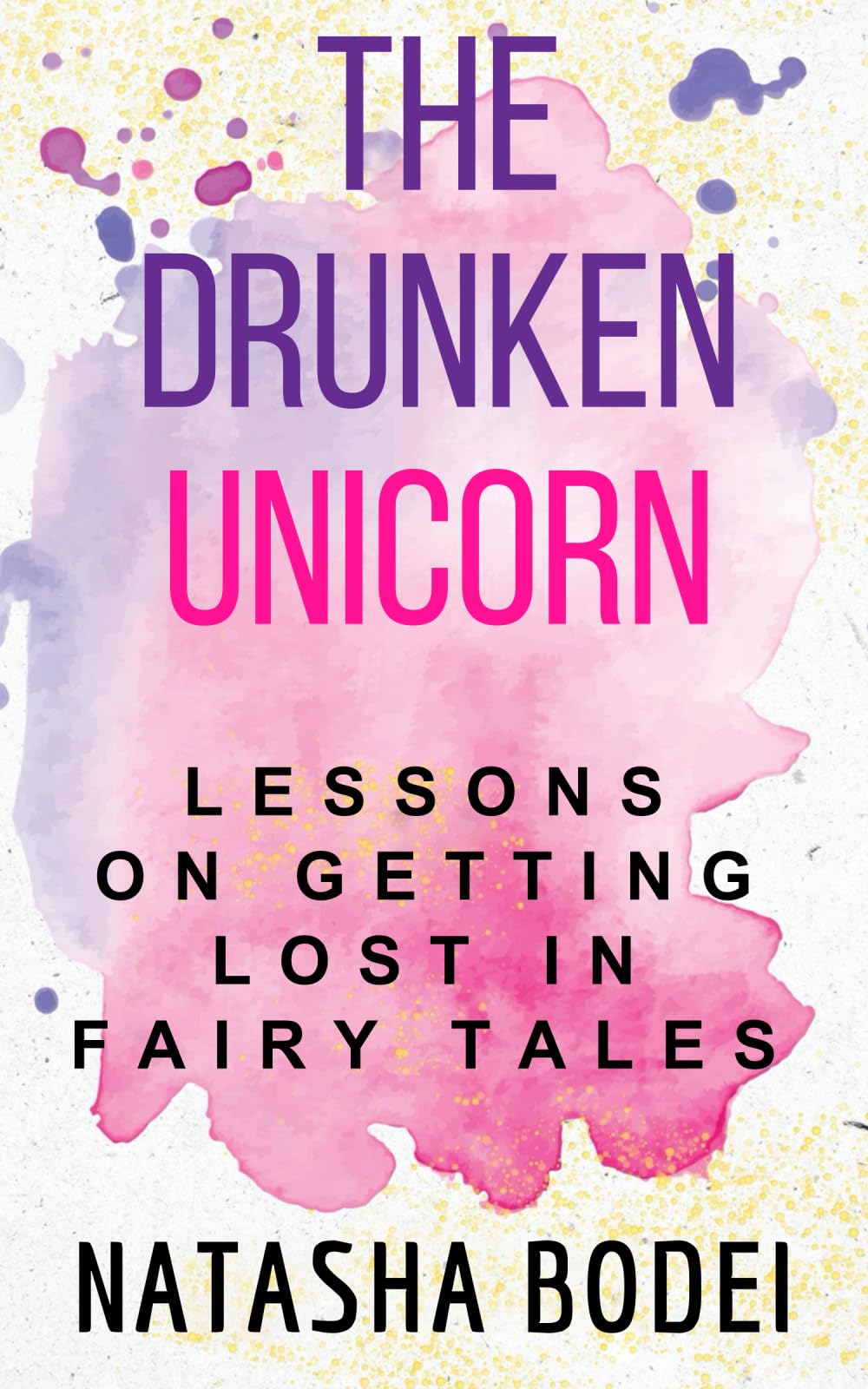 The Drunken Unicorn: Lessons on Getting Lost in Fairy Tales Health, Nutrition & Fitness